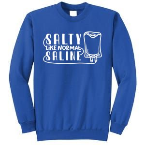 Funny Nurse Nursing Salty Like Normal Saline Therapist Gift Sweatshirt