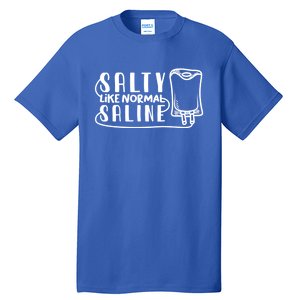 Funny Nurse Nursing Salty Like Normal Saline Therapist Gift Tall T-Shirt