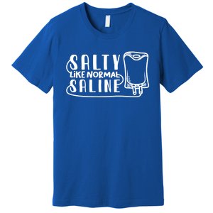 Funny Nurse Nursing Salty Like Normal Saline Therapist Gift Premium T-Shirt