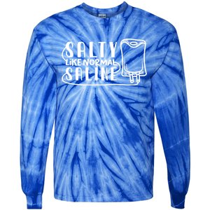 Funny Nurse Nursing Salty Like Normal Saline Therapist Gift Tie-Dye Long Sleeve Shirt