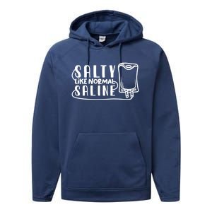 Funny Nurse Nursing Salty Like Normal Saline Therapist Gift Performance Fleece Hoodie