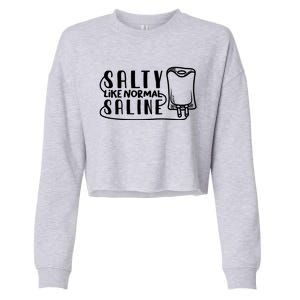 Funny Nurse Nursing Salty Like Normal Saline Therapist Gift Cropped Pullover Crew