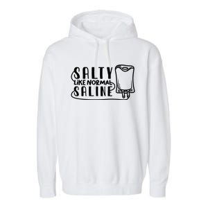 Funny Nurse Nursing Salty Like Normal Saline Therapist Gift Garment-Dyed Fleece Hoodie