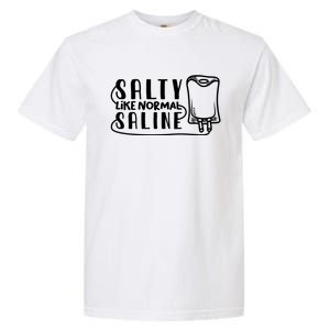 Funny Nurse Nursing Salty Like Normal Saline Therapist Gift Garment-Dyed Heavyweight T-Shirt