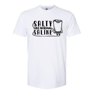 Funny Nurse Nursing Salty Like Normal Saline Therapist Gift Softstyle CVC T-Shirt