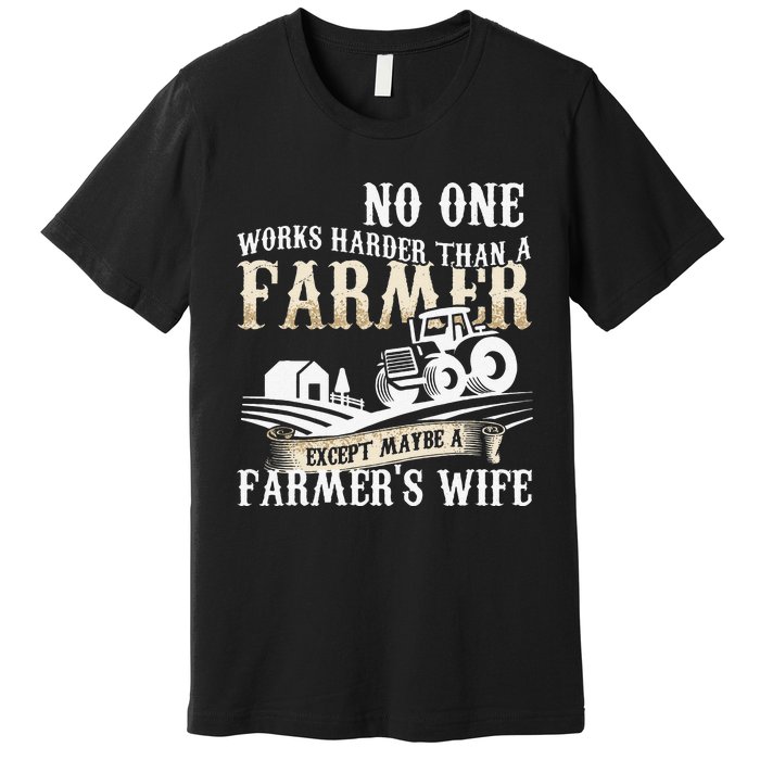 Funny No One Works Harder Than A Farmer Wife Tractor Farm Premium T-Shirt