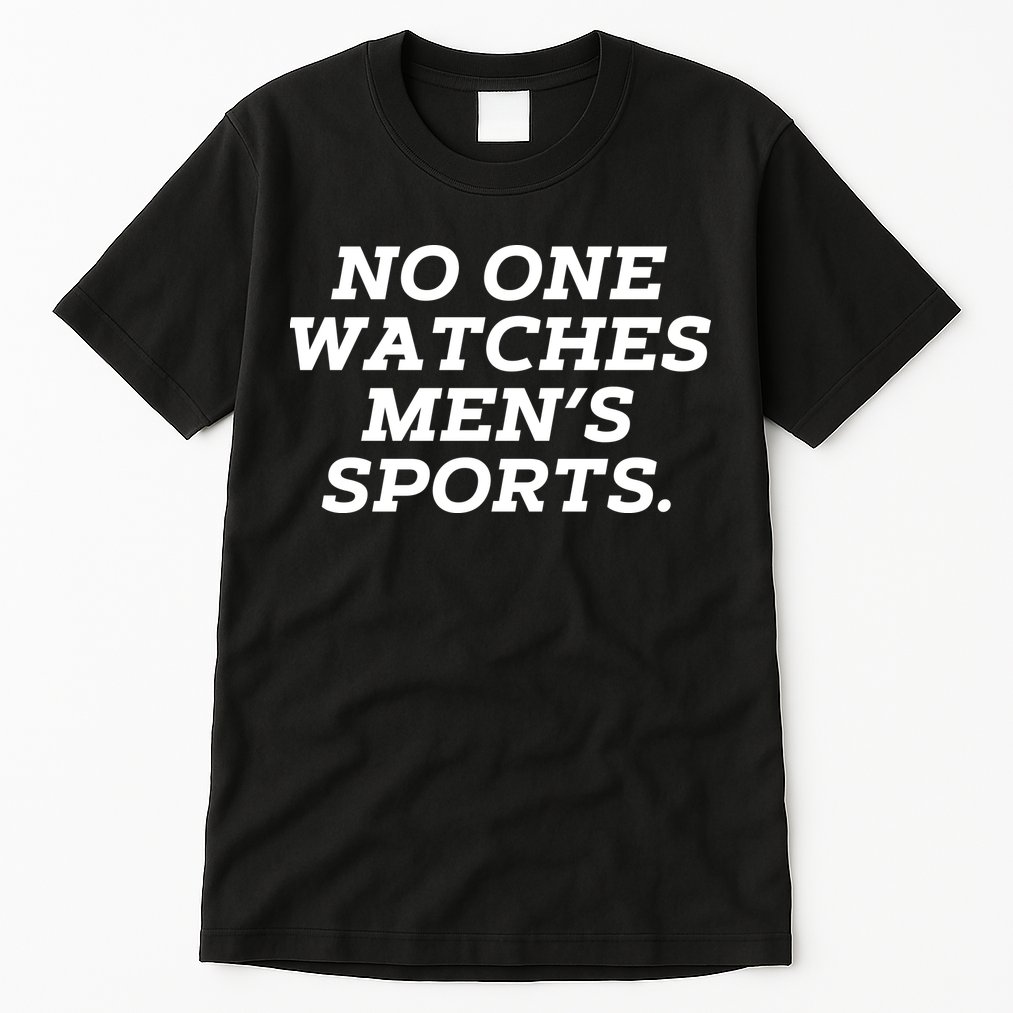 Funny No One Watches M.E.N.S Sports Tall T-Shirt