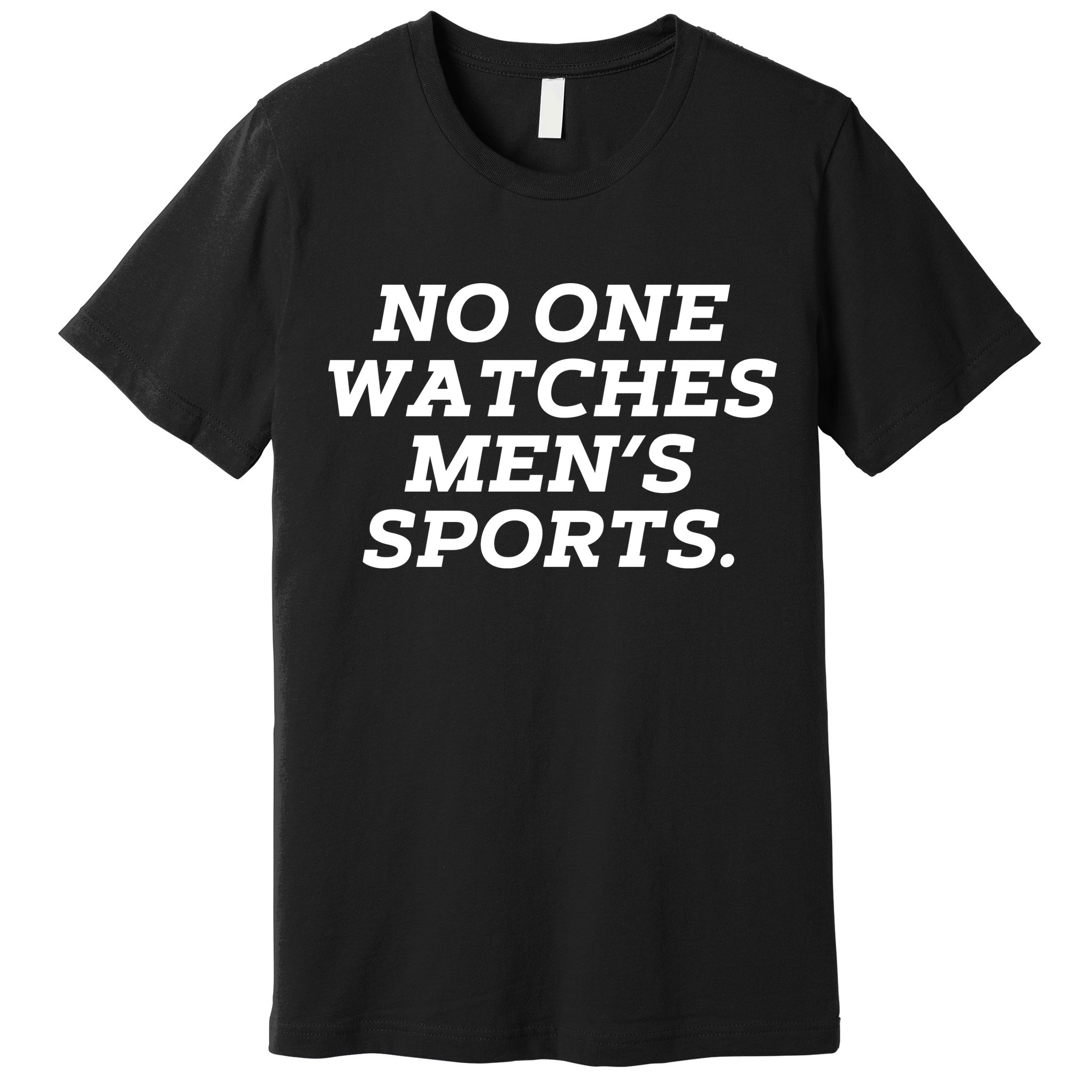 Funny No One Watches M.E.N.S Sports Premium T-Shirt