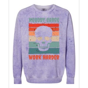 Funny No One Cares Work Harder Meme Nobody Cares Work Harder Quote Shirt Colorblast Crewneck Sweatshirt