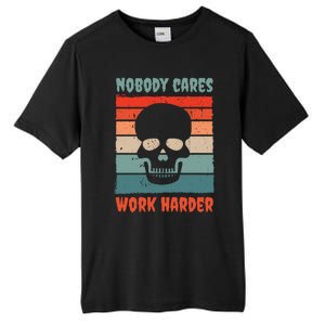 Funny No One Cares Work Harder Meme Nobody Cares Work Harder Quote Shirt Tall Fusion ChromaSoft Performance T-Shirt