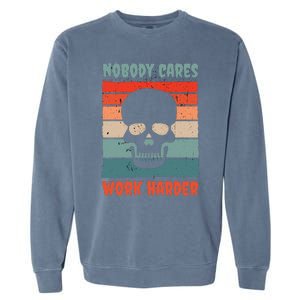 Funny No One Cares Work Harder Meme Nobody Cares Work Harder Quote Shirt Garment-Dyed Sweatshirt