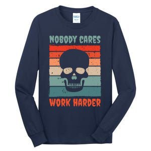 Funny No One Cares Work Harder Meme Nobody Cares Work Harder Quote Shirt Tall Long Sleeve T-Shirt