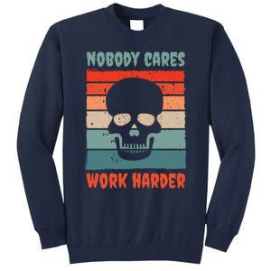 Funny No One Cares Work Harder Meme Nobody Cares Work Harder Quote Shirt Tall Sweatshirt