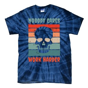 Funny No One Cares Work Harder Meme Nobody Cares Work Harder Quote Shirt Tie-Dye T-Shirt