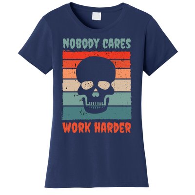 Funny No One Cares Work Harder Meme Nobody Cares Work Harder Quote Shirt Women's T-Shirt