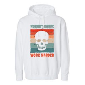 Funny No One Cares Work Harder Meme Nobody Cares Work Harder Quote Shirt Garment-Dyed Fleece Hoodie