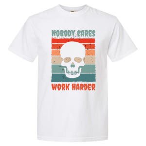 Funny No One Cares Work Harder Meme Nobody Cares Work Harder Quote Shirt Garment-Dyed Heavyweight T-Shirt