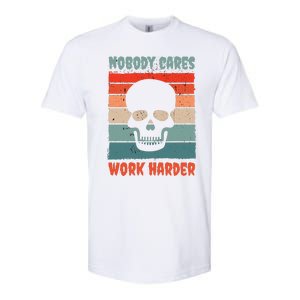 Funny No One Cares Work Harder Meme Nobody Cares Work Harder Quote Shirt Softstyle CVC T-Shirt