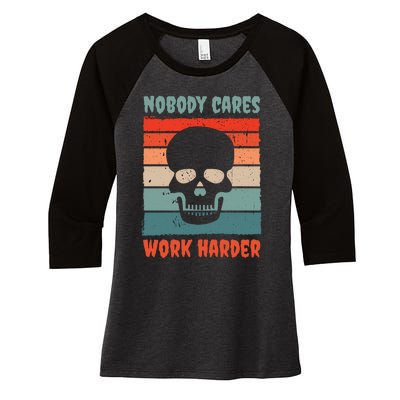 Funny No One Cares Work Harder Meme Nobody Cares Work Harder Quote Shirt Women's Tri-Blend 3/4-Sleeve Raglan Shirt