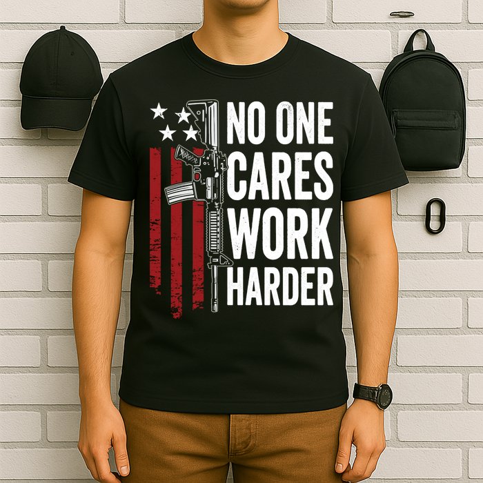 Funny No One Cares Work Harder Meme Nobody Cares Work Harder Motivation Shirt T-Shirt