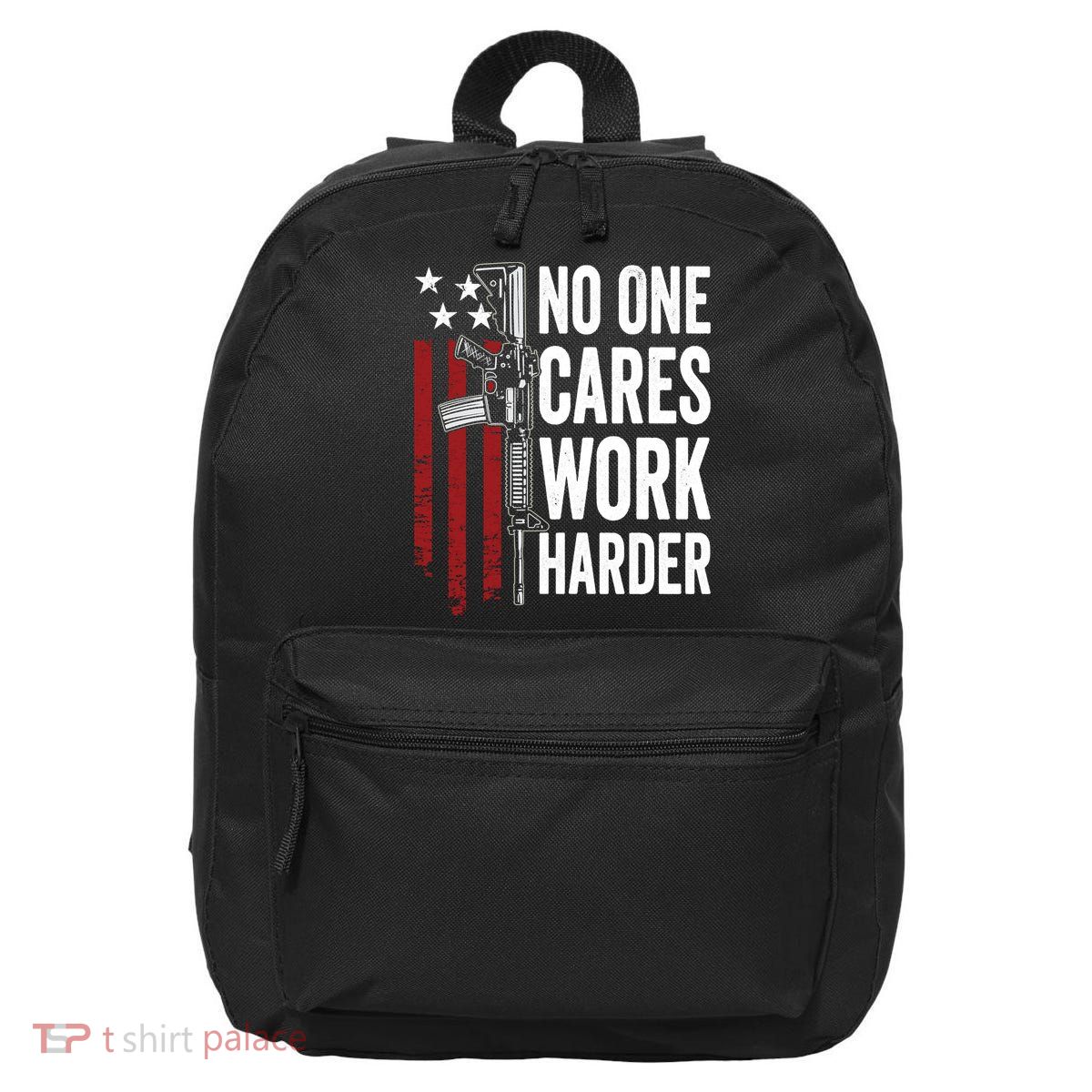 Funny No One Cares Work Harder Meme Nobody Cares Work Harder Motivation Shirt 16 in Basic Backpack