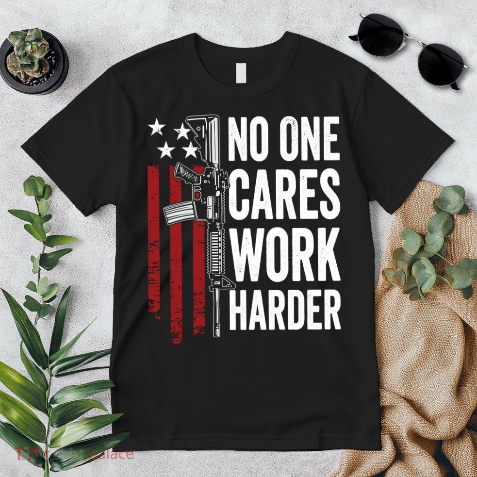 Funny No One Cares Work Harder Meme Nobody Cares Work Harder Motivation Shirt Premium T-Shirt