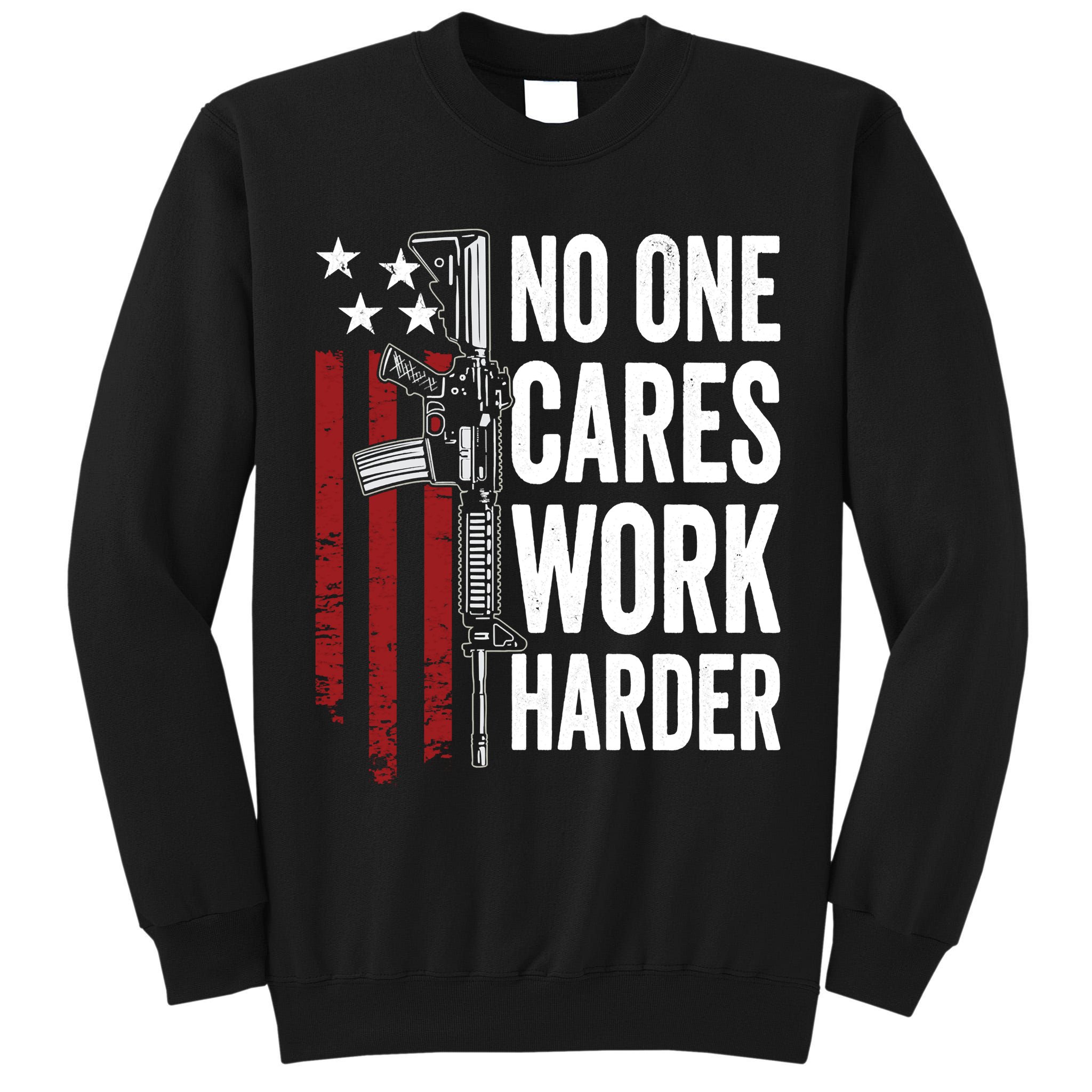 Funny No One Cares Work Harder Meme Nobody Cares Work Harder Motivation Shirt Tall Sweatshirt
