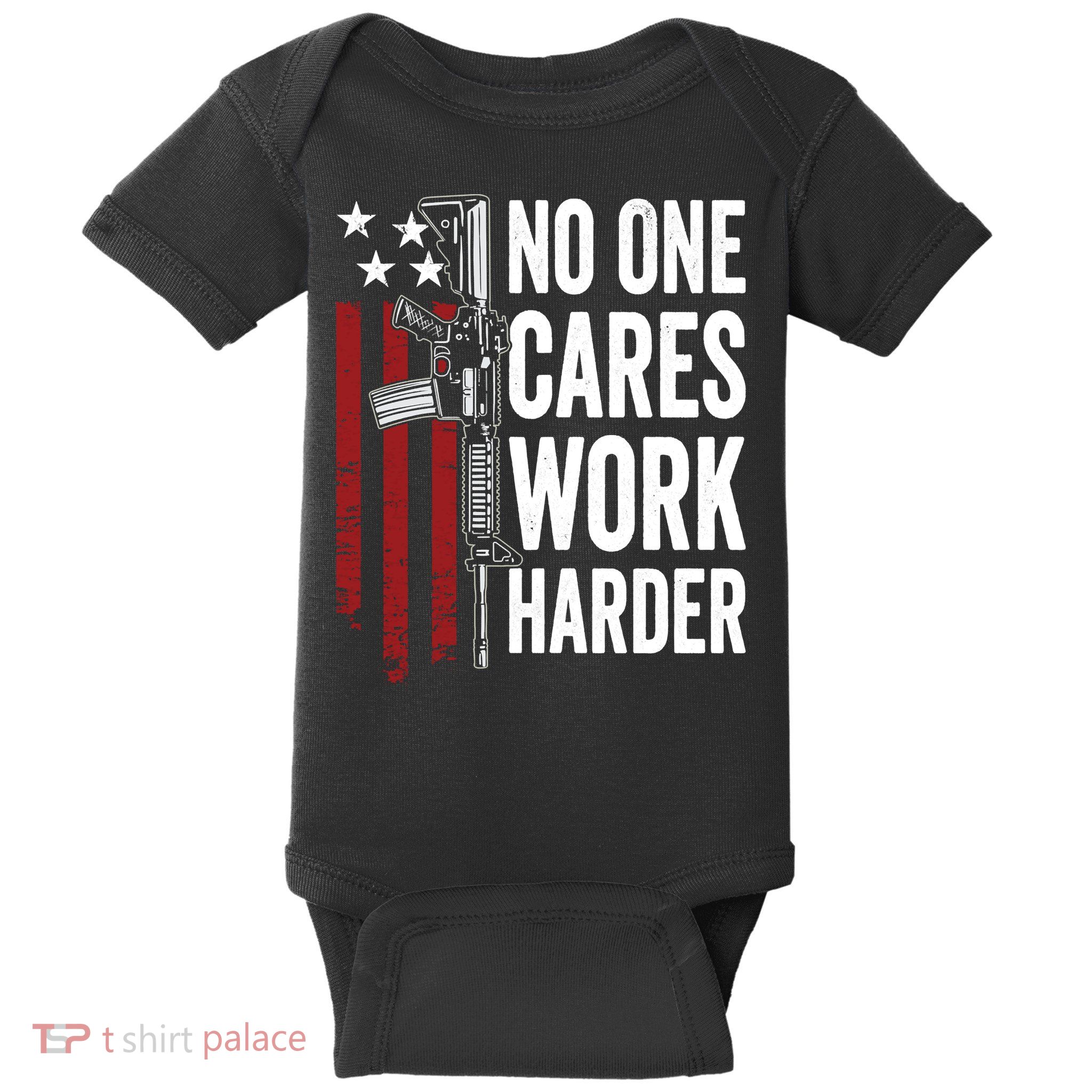 Funny No One Cares Work Harder Meme Nobody Cares Work Harder Motivation Shirt Baby Bodysuit