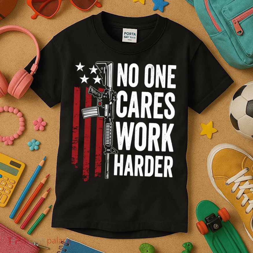 Funny No One Cares Work Harder Meme Nobody Cares Work Harder Motivation Shirt Kids T-Shirt