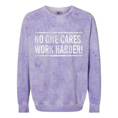 Funny No One Cares Work Harder Meme Nobody Cares Work Harder Motivation Shirt Colorblast Crewneck Sweatshirt