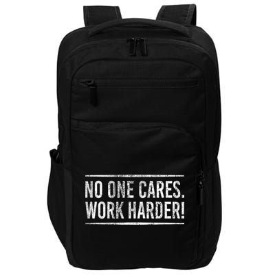 Funny No One Cares Work Harder Meme Nobody Cares Work Harder Motivation Shirt Impact Tech Backpack