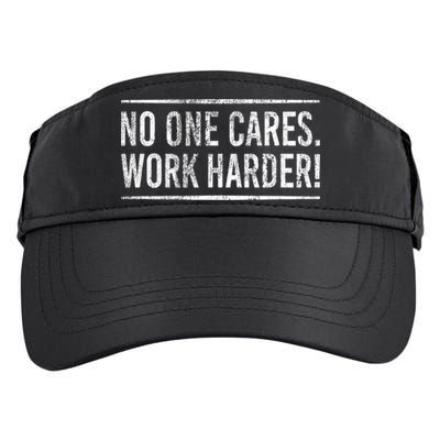 Funny No One Cares Work Harder Meme Nobody Cares Work Harder Motivation Shirt Adult Drive Performance Visor