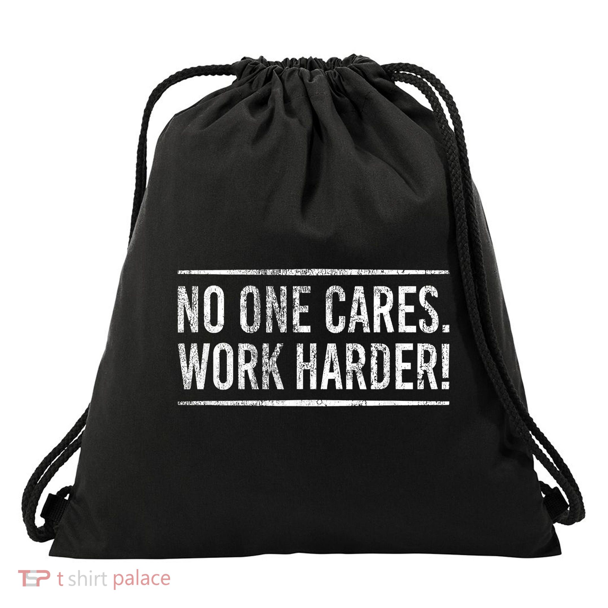 Funny No One Cares Work Harder Meme Nobody Cares Work Harder Motivation Shirt Drawstring Bag