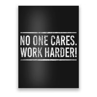Funny No One Cares Work Harder Meme Nobody Cares Work Harder Motivation Shirt Poster