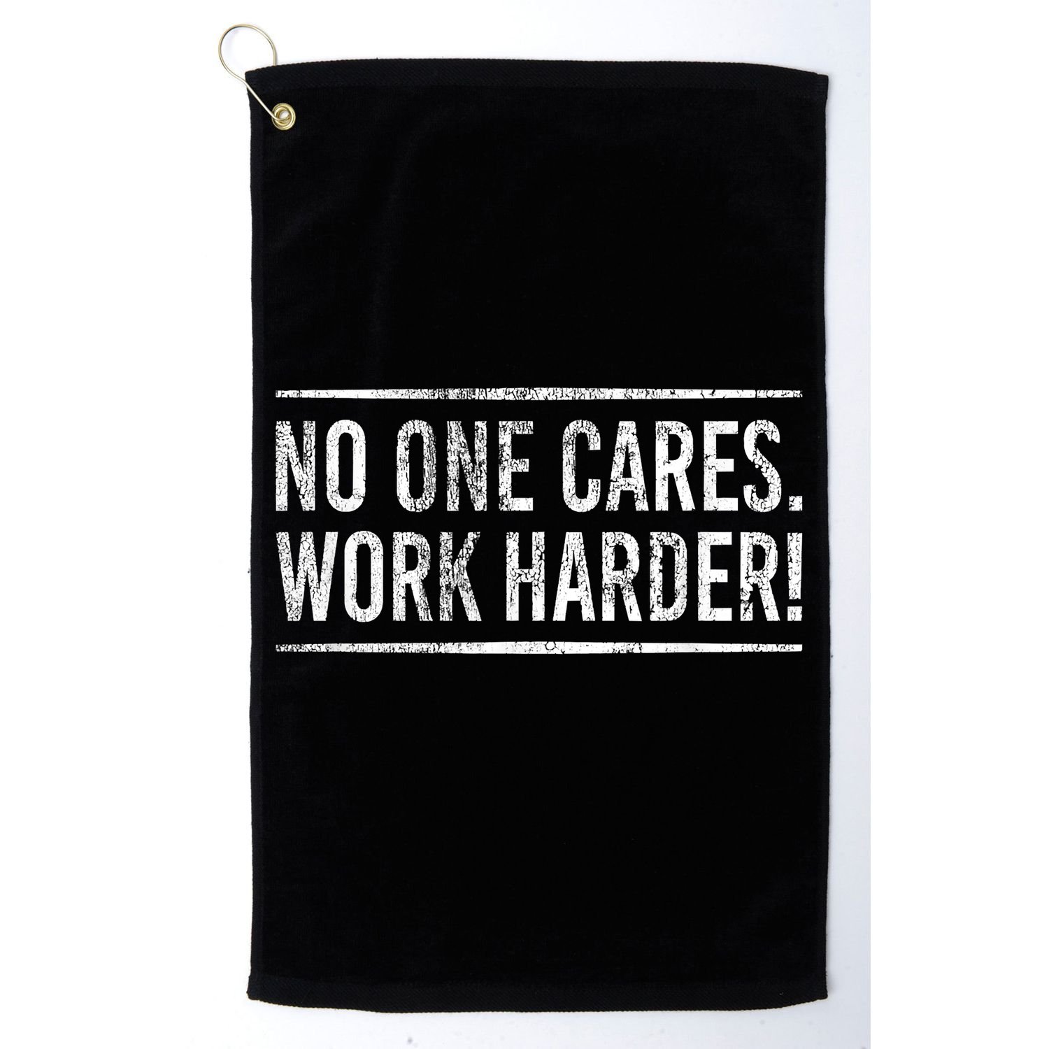 Funny No One Cares Work Harder Meme Nobody Cares Work Harder Motivation Shirt Golf Towel