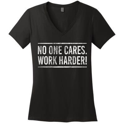 Funny No One Cares Work Harder Meme Nobody Cares Work Harder Motivation Shirt Women's V-Neck T-Shirt