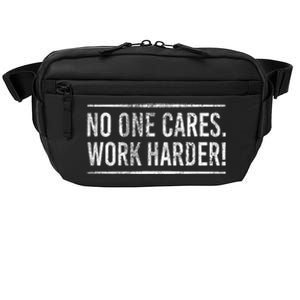 Funny No One Cares Work Harder Meme Nobody Cares Work Harder Motivation Shirt Crossbody Pack