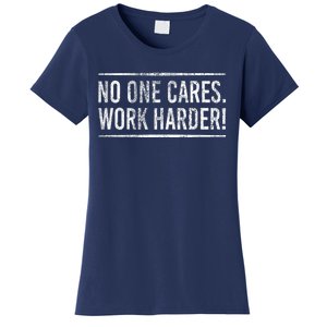 Funny No One Cares Work Harder Meme Nobody Cares Work Harder Motivation Shirt Women's T-Shirt