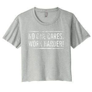 Funny No One Cares Work Harder Meme Nobody Cares Work Harder Motivation Shirt Women's Crop Top Tee