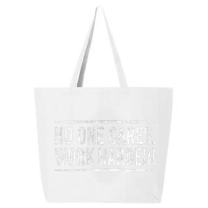 Funny No One Cares Work Harder Meme Nobody Cares Work Harder Motivation Shirt 25L Jumbo Tote