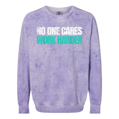 Funny No One Cares Work Harder Meme No One Cares Work Harder Motivational Quote Colorblast Crewneck Sweatshirt