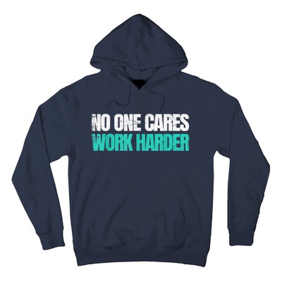 Funny No One Cares Work Harder Meme No One Cares Work Harder Motivational Quote Hoodie