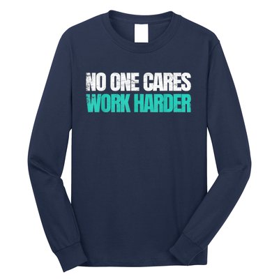 Funny No One Cares Work Harder Meme No One Cares Work Harder Motivational Quote Long Sleeve Shirt