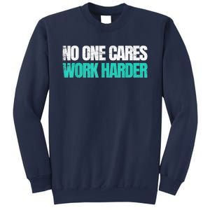 Funny No One Cares Work Harder Meme No One Cares Work Harder Motivational Quote Sweatshirt