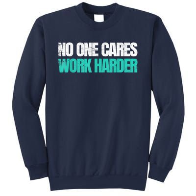 Funny No One Cares Work Harder Meme No One Cares Work Harder Motivational Quote Sweatshirt