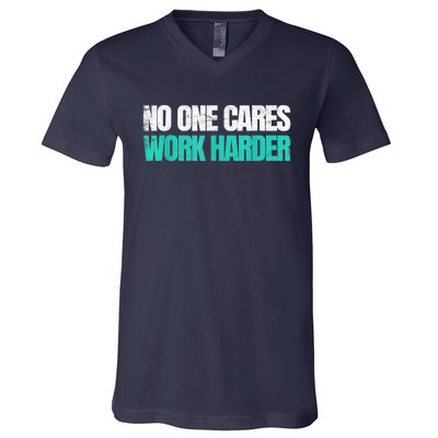 Funny No One Cares Work Harder Meme No One Cares Work Harder Motivational Quote V-Neck T-Shirt