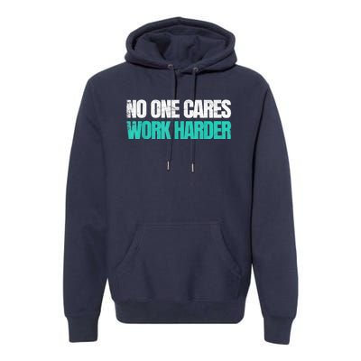 Funny No One Cares Work Harder Meme No One Cares Work Harder Motivational Quote Premium Hoodie