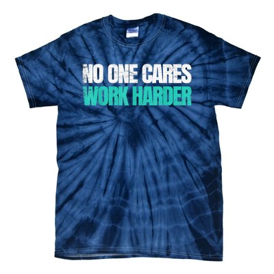 Funny No One Cares Work Harder Meme No One Cares Work Harder Motivational Quote Tie-Dye T-Shirt