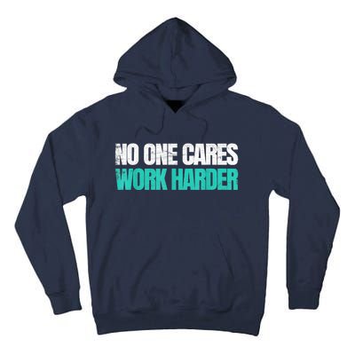 Funny No One Cares Work Harder Meme No One Cares Work Harder Motivational Quote Tall Hoodie