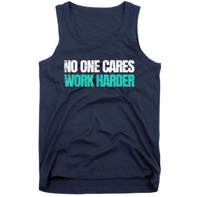 Funny No One Cares Work Harder Meme No One Cares Work Harder Motivational Quote Tank Top